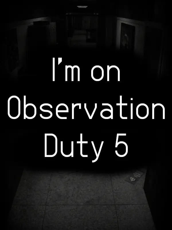I'm on Observation Duty 5
