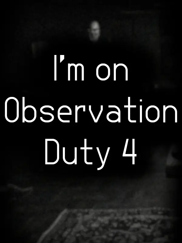I'm on Observation Duty 4