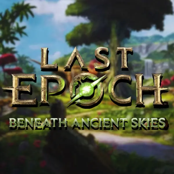 Last Epoch: Beneath Ancient Skies