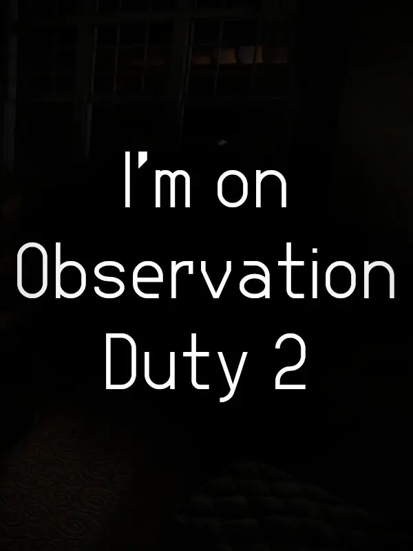 I'm on Observation Duty 2