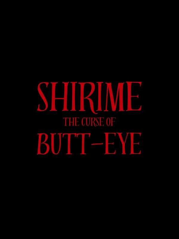 Shirime: The Curse of Butt-Eye