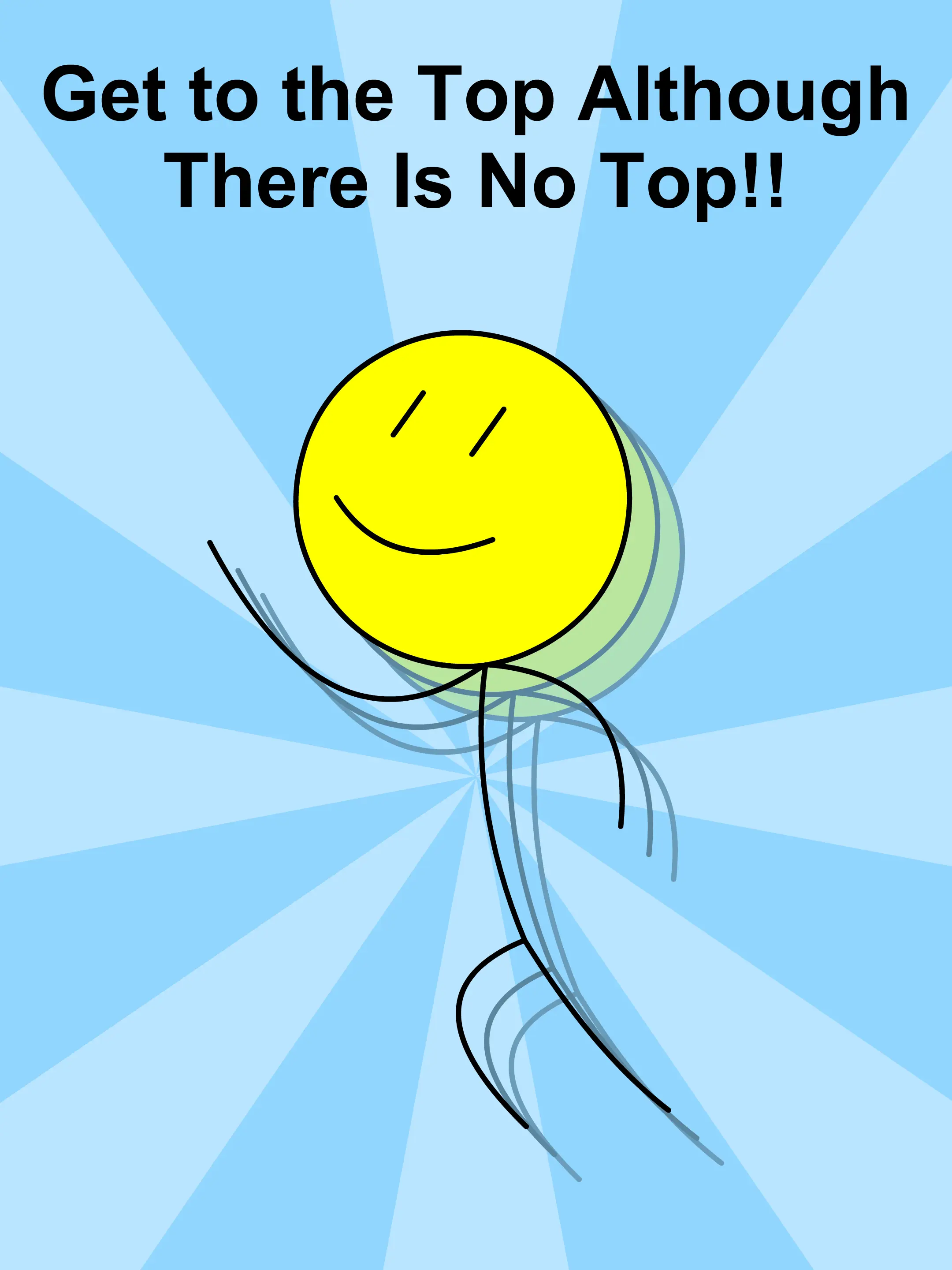 Get to the Top Although There Is No Top!!