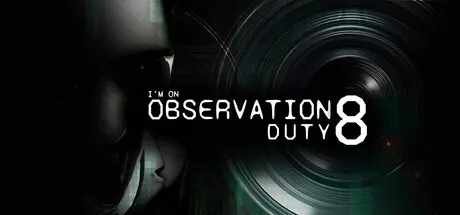 I'm on Observation Duty 8
